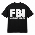 FBI Tee: black tee with white FBI Female Body Inspector back print